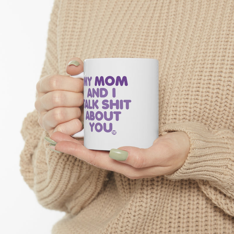 Load image into Gallery viewer, My Mom And I Talk Shit About You Mug
