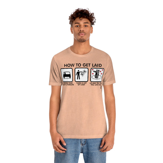 How To Get Laid Unisex Tee