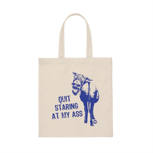 Quit Staring At My Ass Tote