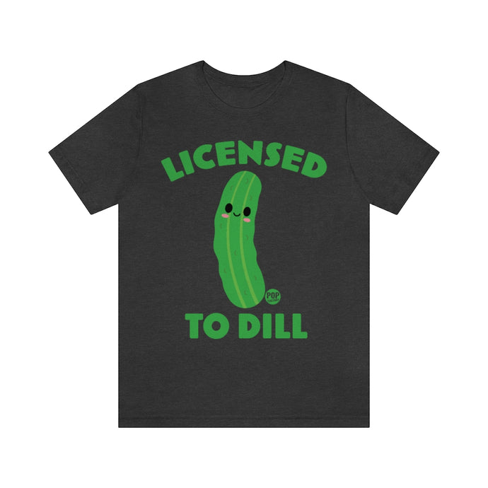 Licensed To Dill Unisex Tee