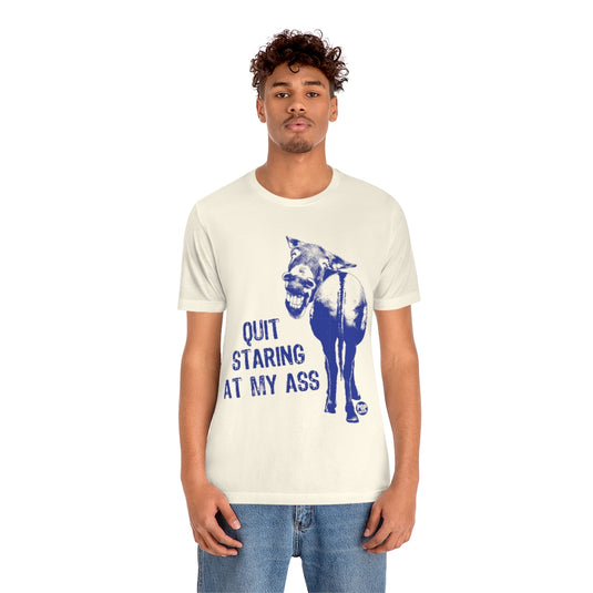 Quit Staring At My Ass Unisex Tee