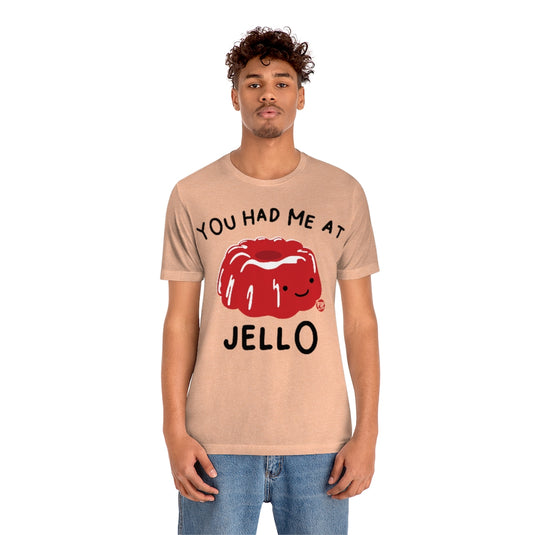 You Had Me At Jello Unisex Tee