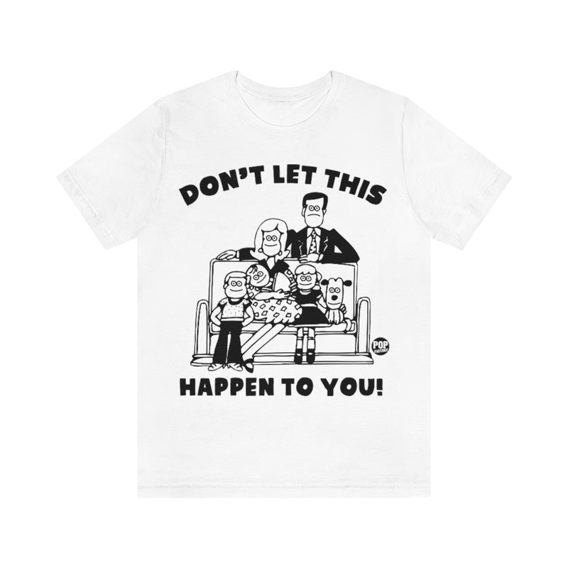Load image into Gallery viewer, Don&#39;t Let This Happen To You Family Unisex Tee
