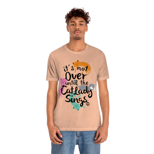 Not Over Til Cat Lady Sings Unisex Tee