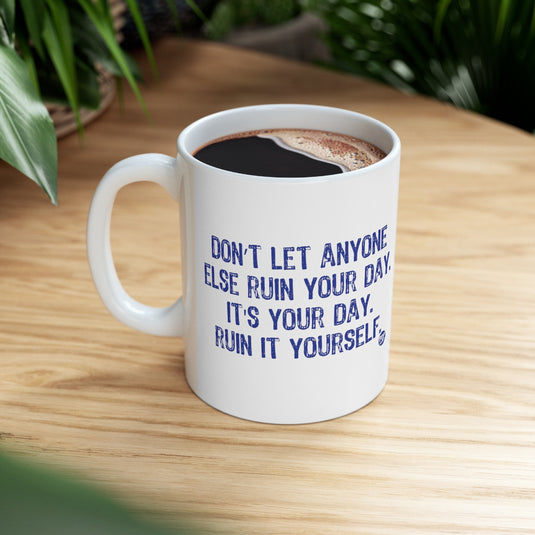 Don't Let Anyone Ruin Your Day Mug