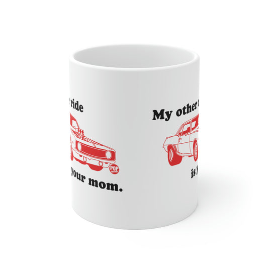 MY OTHER RIDE IS YOUR MOM COFFEE MUG