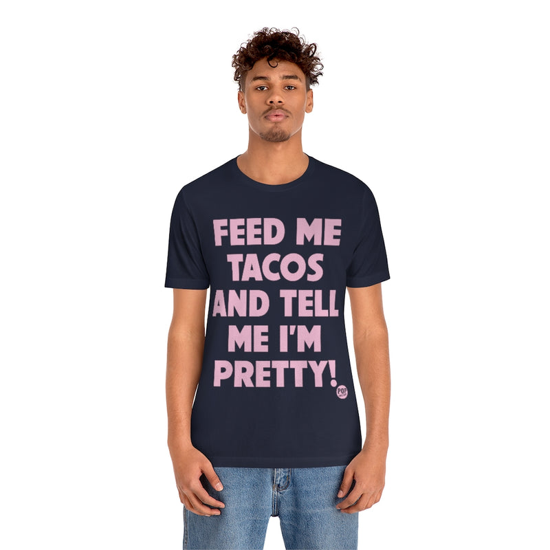 Load image into Gallery viewer, Feed Me Tacos Tell Me I&#39;m Pretty Unisex Tee
