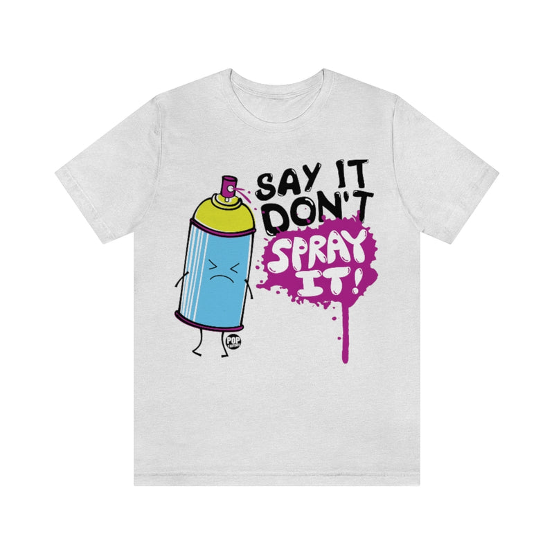 Load image into Gallery viewer, Say It Don&#39;t Spray It Unisex Tee
