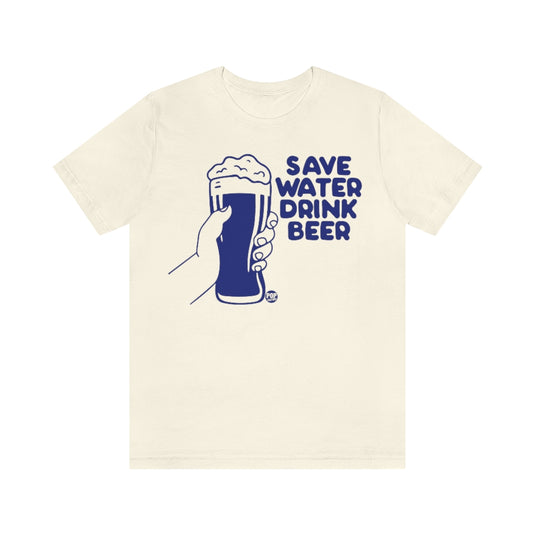 Save Water Drink Beer Unisex Tee