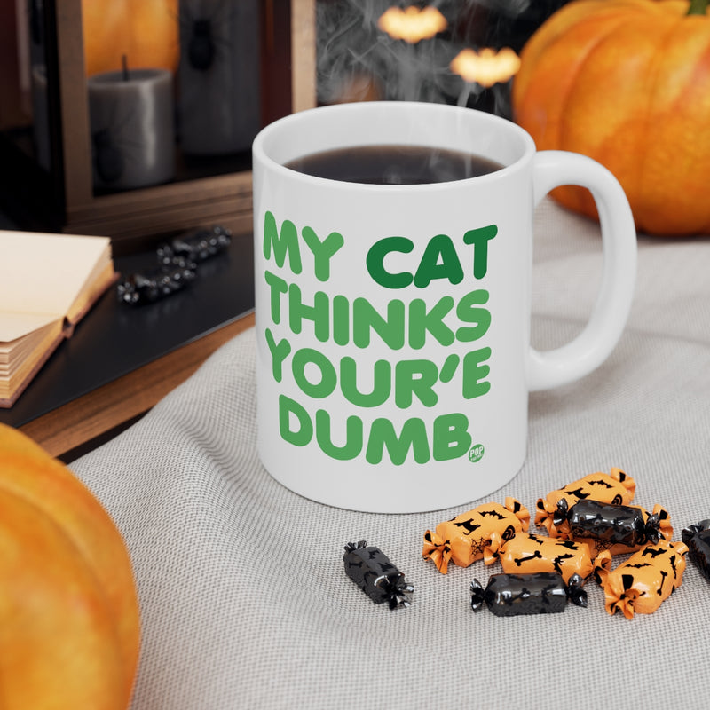 Load image into Gallery viewer, My Cat Thinks Your&#39;e Dumb Mug
