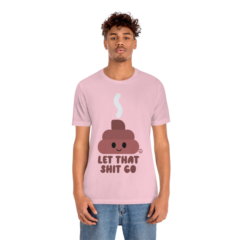 Load image into Gallery viewer, Let That Shit Go Shit Unisex Tee
