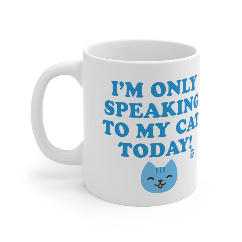 Load image into Gallery viewer, Only Speaking To My Cat Today Mug
