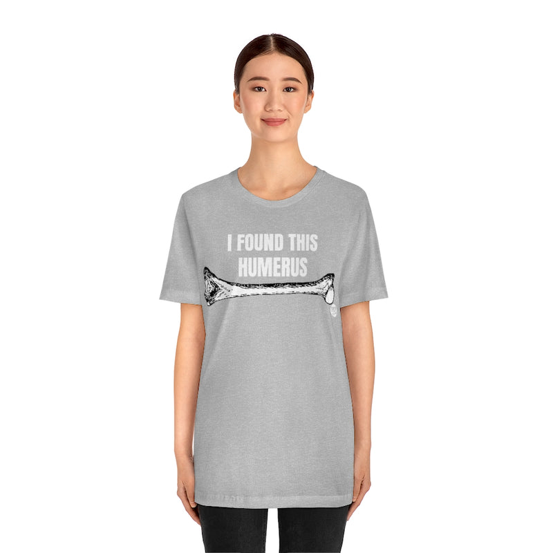 Load image into Gallery viewer, I Found This Humerus Bone Unisex Tee
