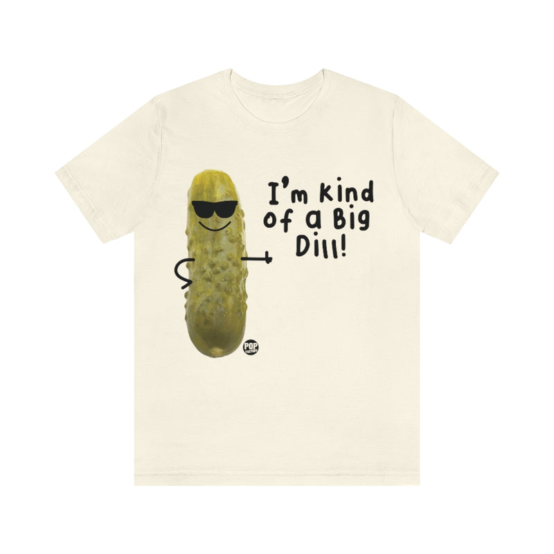 Load image into Gallery viewer, I&#39;m Kind Of A Big Dill Unisex Tee
