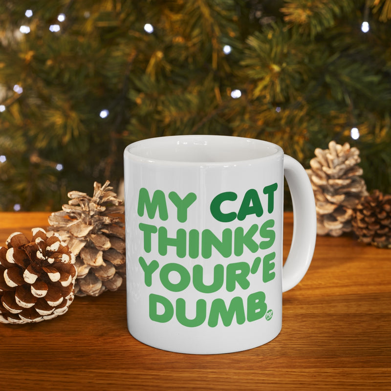 Load image into Gallery viewer, My Cat Thinks Your&#39;e Dumb Mug
