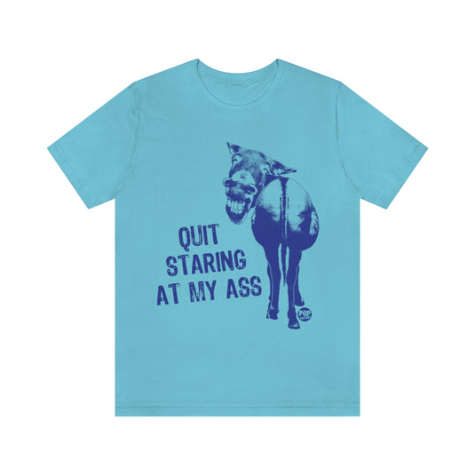 Quit Staring At My Ass Unisex Tee