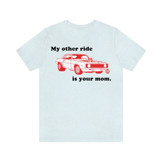 My Other Ride Your Mom Unisex Tee