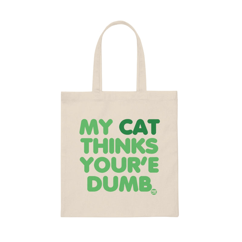 Load image into Gallery viewer, My Cat Thinks You&#39;re Dumb Tote
