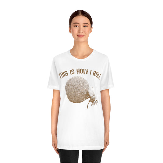 This is How I Roll Dung Beetle Unisex Tee