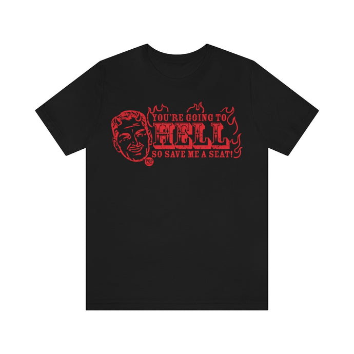 Save Me A Seat In Hell Unisex Tee