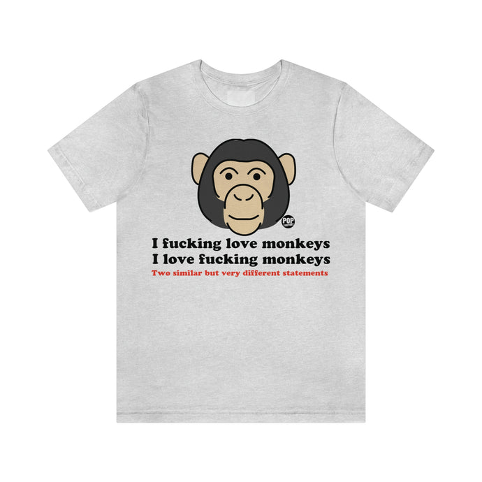 I Fucking Love Monkeys Unisex Tee