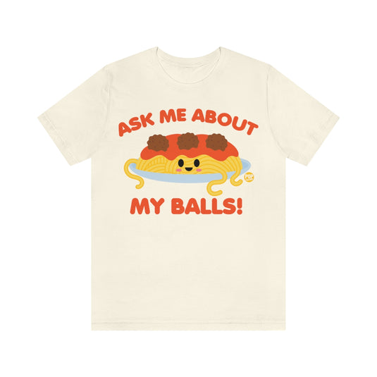 Ask Me About Balls Spaghetti Unisex Tee