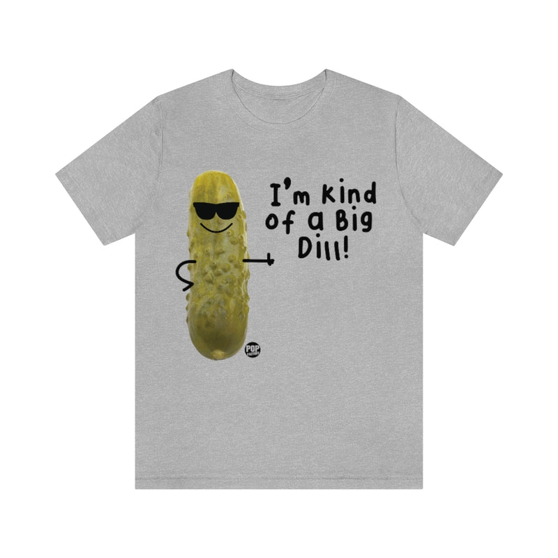 Load image into Gallery viewer, I&#39;m Kind Of A Big Dill Unisex Tee
