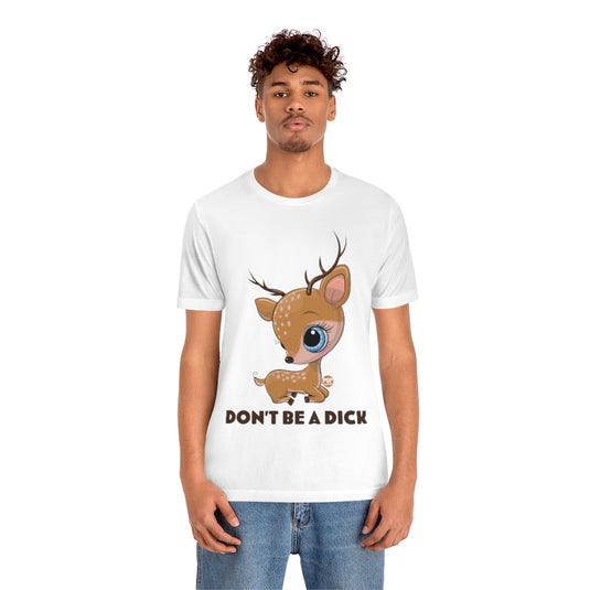Don't Be A Dick Cute Deer Unisex Tee