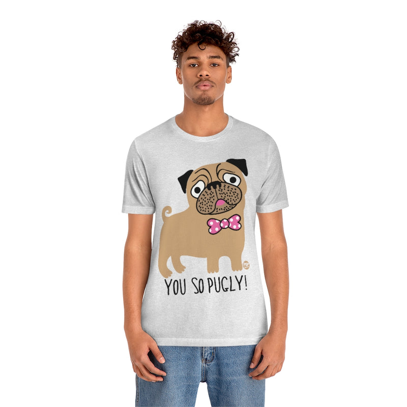 Load image into Gallery viewer, You So Pugly Unisex Tee
