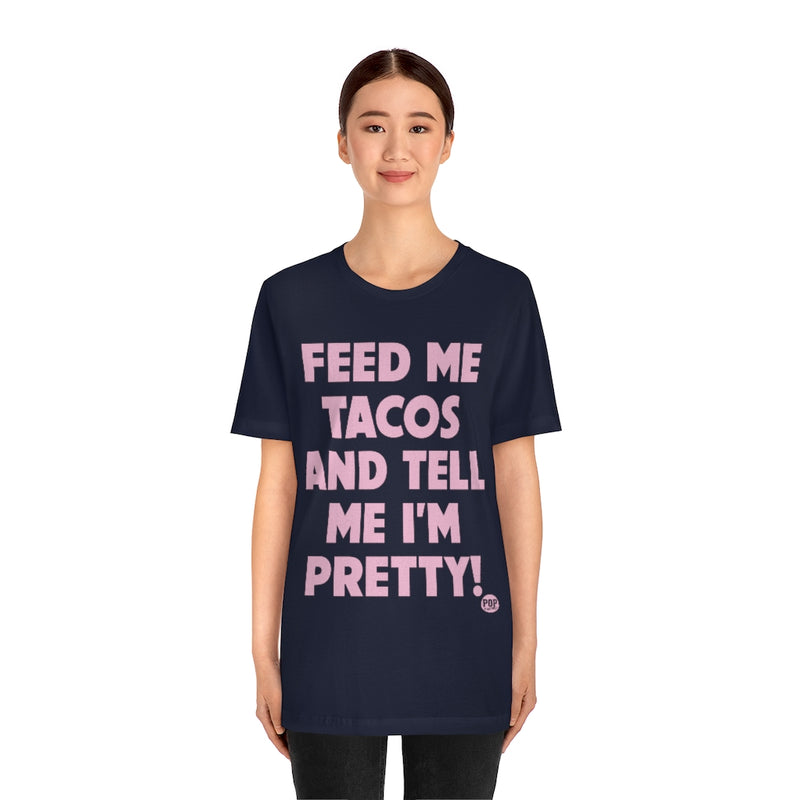 Load image into Gallery viewer, Feed Me Tacos Tell Me I&#39;m Pretty Unisex Tee
