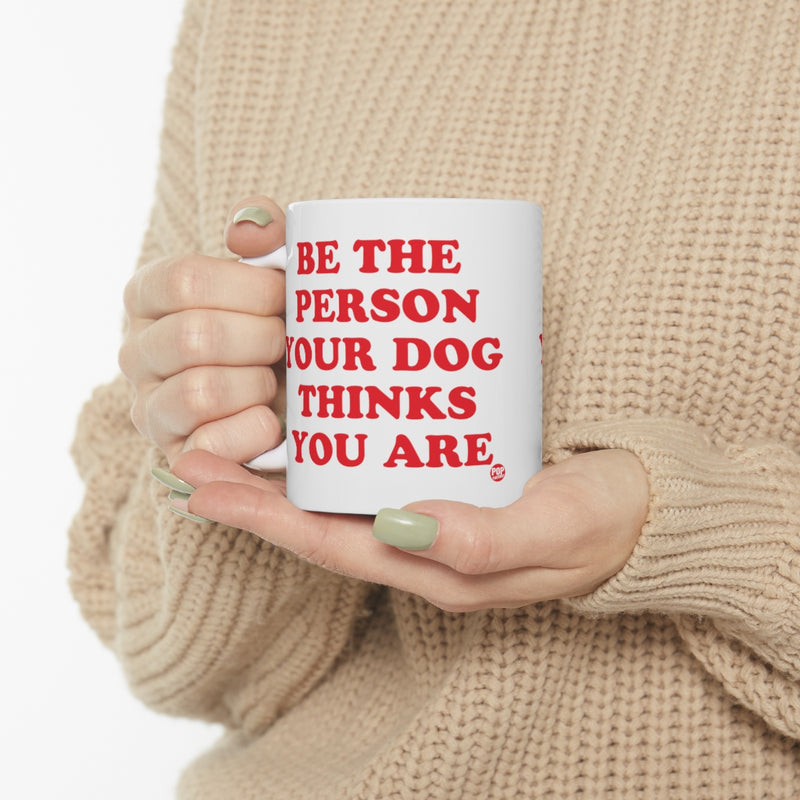 Load image into Gallery viewer, Be Person Your Dog Thinks You Are Mug
