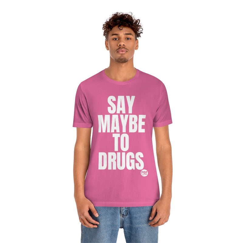 Load image into Gallery viewer, Say Maybe To Drugs Unisex Tee
