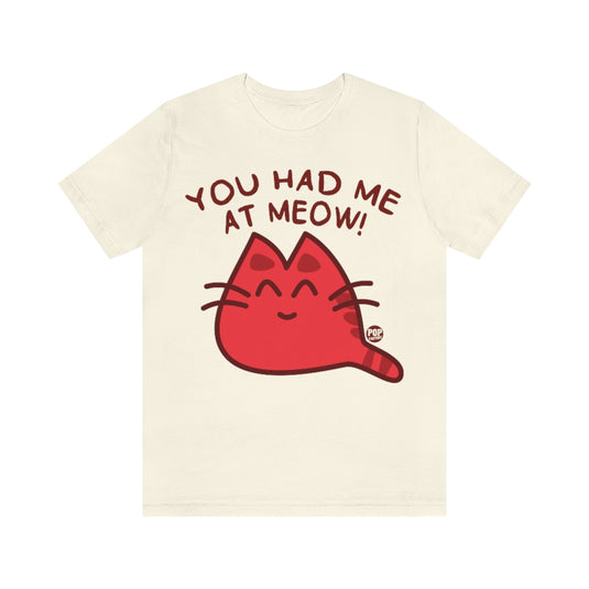 You Had Me At Meow Unisex Tee