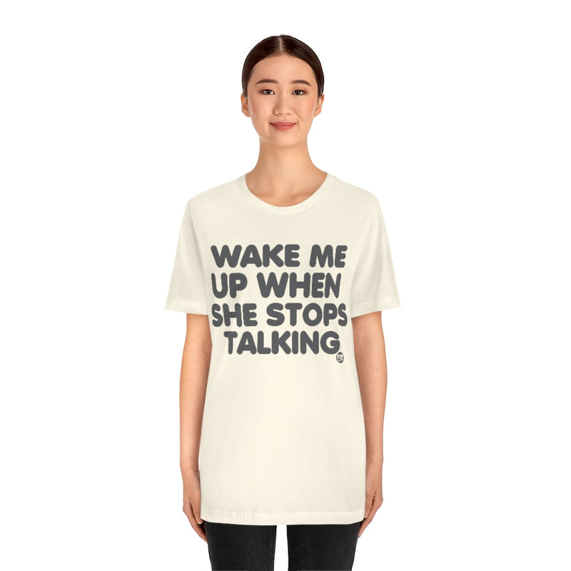 Load image into Gallery viewer, Wake Me When She Stops Talking Unisex Tee
