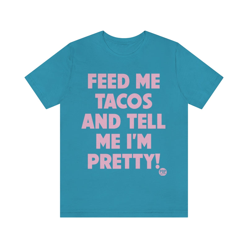 Load image into Gallery viewer, Feed Me Tacos Tell Me I&#39;m Pretty Unisex Tee
