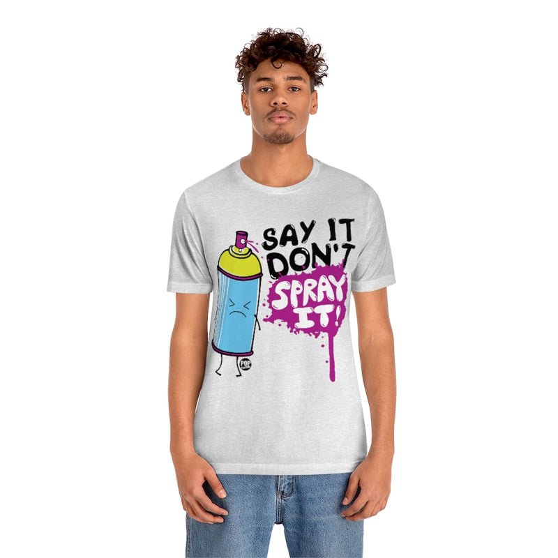 Load image into Gallery viewer, Say It Don&#39;t Spray It Unisex Tee
