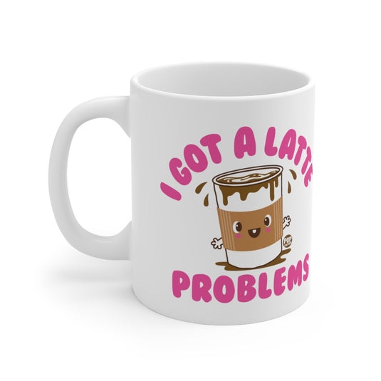 I Got A Latte Problems Mug