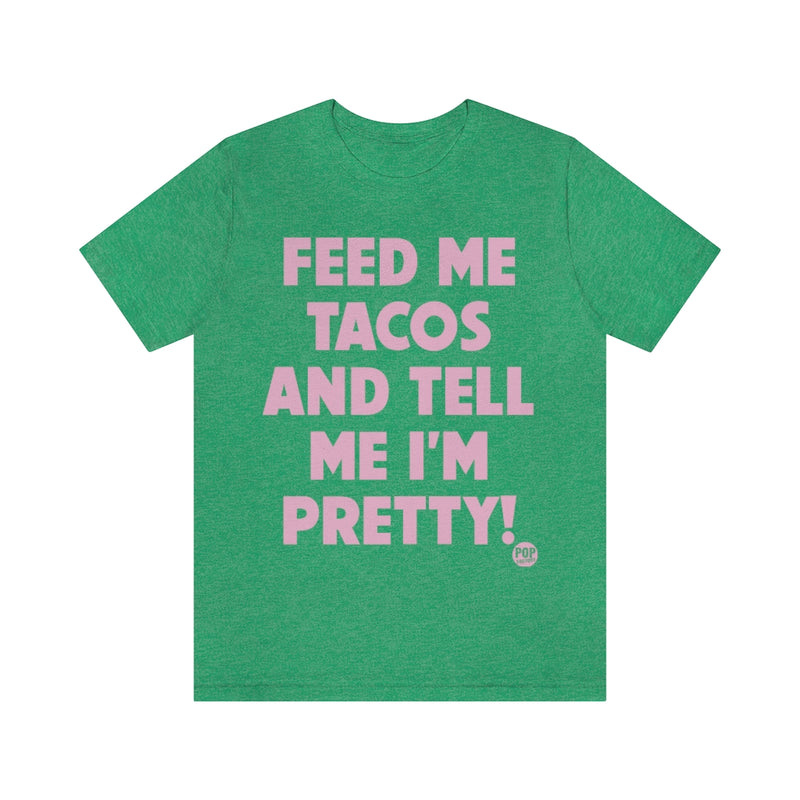 Load image into Gallery viewer, Feed Me Tacos Tell Me I&#39;m Pretty Unisex Tee
