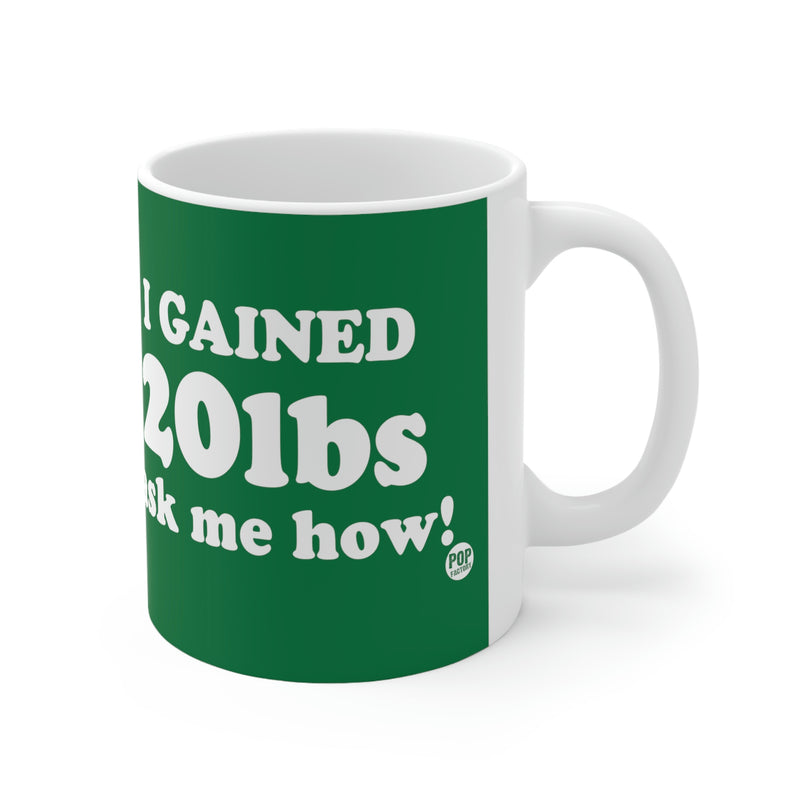 Load image into Gallery viewer, I&#39;ve Gained 20Lbs Mug
