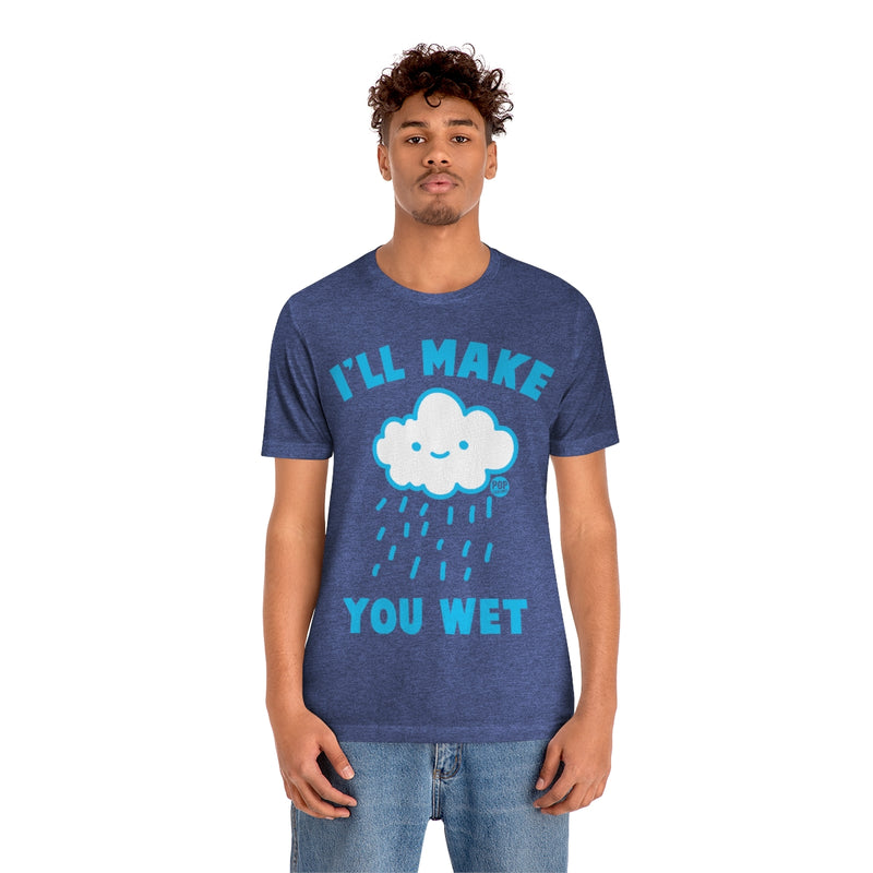 Load image into Gallery viewer, I&#39;ll Make You Wet Cloud Unisex Tee
