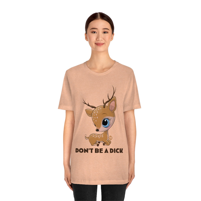 Load image into Gallery viewer, Don&#39;t Be A Dick Cute Deer Unisex Tee
