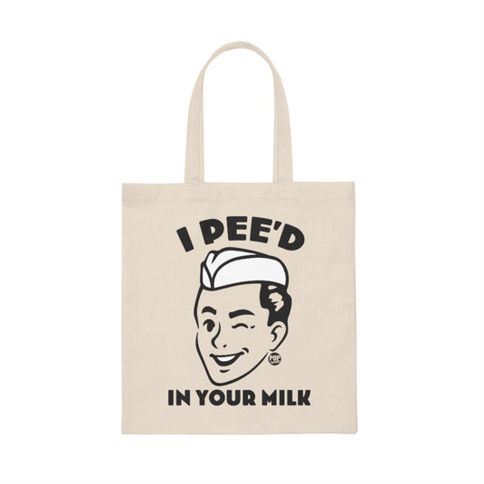 I Pee'd In Your Milk Tote