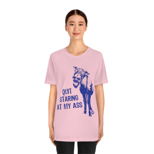 Quit Staring At My Ass Unisex Tee