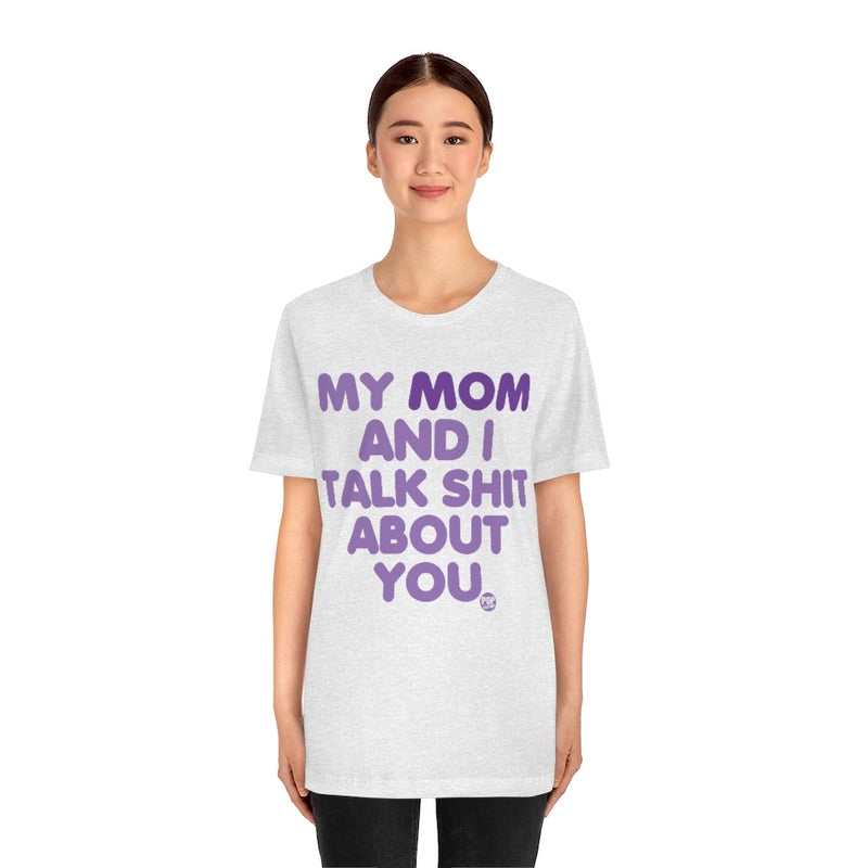 Load image into Gallery viewer, My Mom And I Talk Shit About You Unisex Tee
