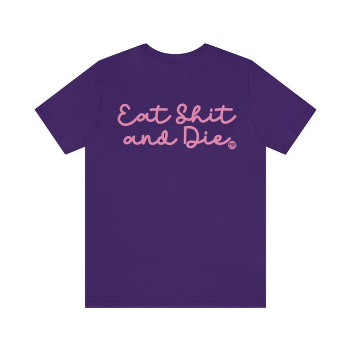 Eat Shit And Die Unisex Tee