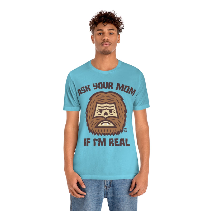 Load image into Gallery viewer, Ask Mom If Real Bigfoot Unisex Tee
