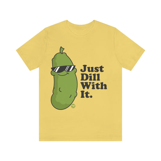 Just Dill With It Unisex Tee