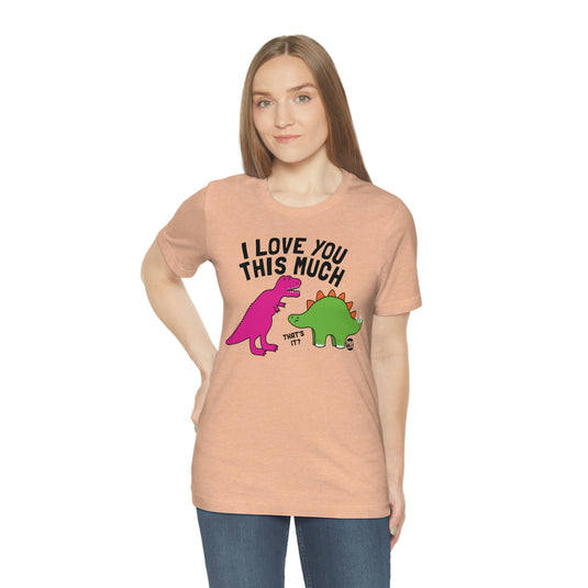 Love You This Much Dino Unisex Tee