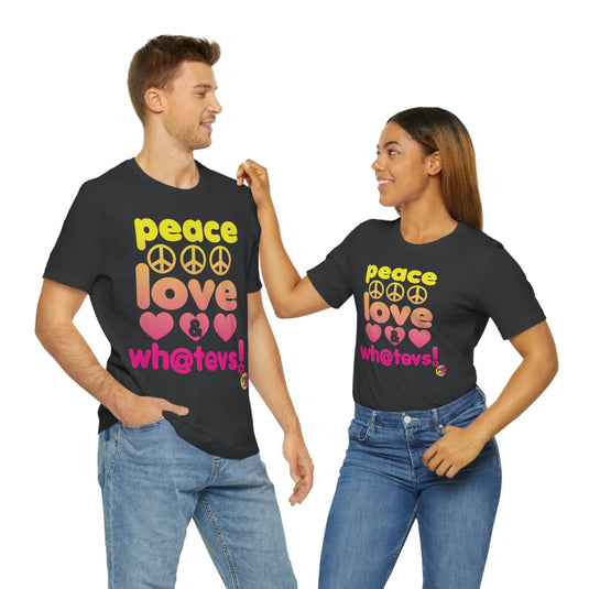 Peace Love And Whatevs Unisex Tee