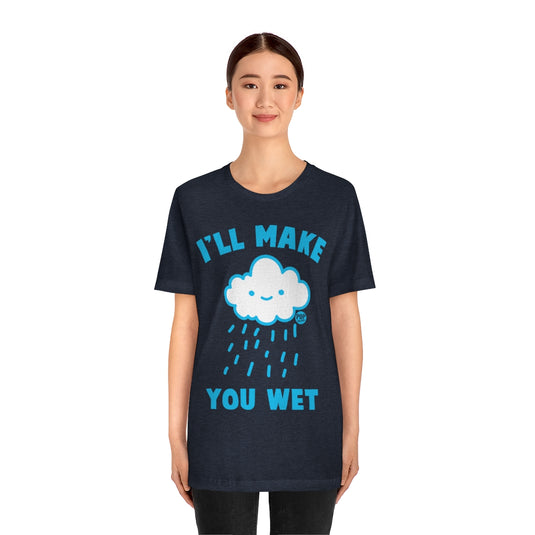 I'll Make You Wet Cloud Unisex Tee